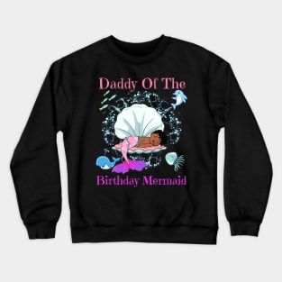 Daddy Of The Birthday Mermaid Black Dad Men Mermaids Part Crewneck Sweatshirt